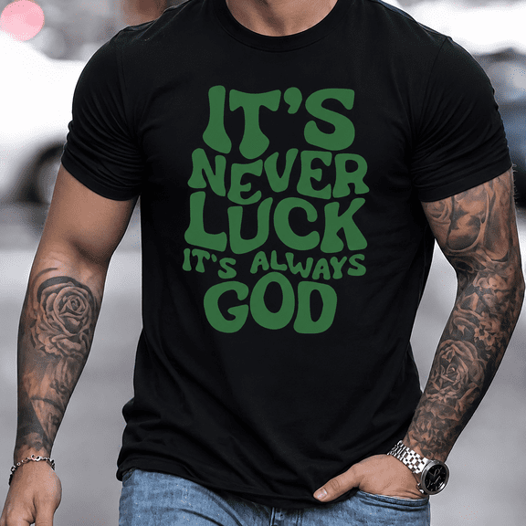 Men's Christian Faith Graphic T-Shirt, "It's Never Luck It's Always God" Inspirational Religious Quote Tee, Short Sleeve Crew Neck Cotton Casual Shirt, Gift for Believers, Church, Everyday Wear