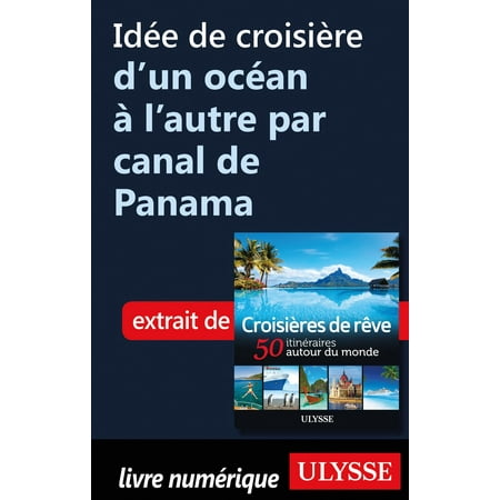Idée de croisière d'un océan à l'autre par canal de Panama - (Best Time To Go To Panama Canal Cruise)