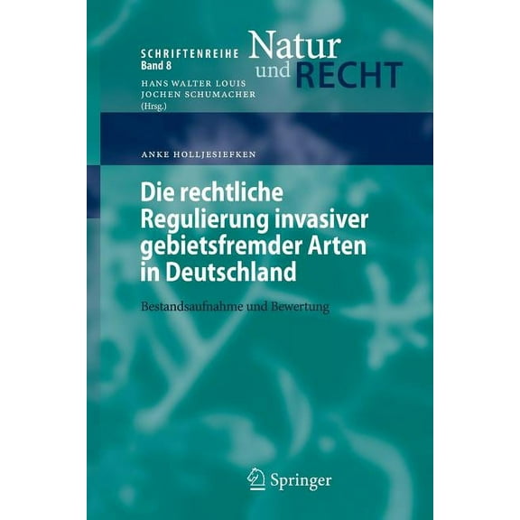 Schriftenreihe Natur Und Recht Die Rechtliche Regulierung Invasiver Gebietsfremder Arten in Deutschland: Bestandsaufnahme Und Bewertung, Book 8, (Paperback)