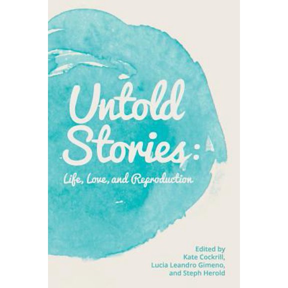 Pre-Owned Untold Stories: Life, Love, and Reproduction (Paperback) 1500248517 9781500248512