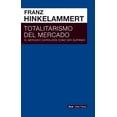 thumbnail image 1 of TOTALITARISMO DEL MERCADO: EL MERCADO CAPITALISTA COMO SER SUPREMO AKAL / INER PARES FRANZ JOSEF HINKELAMMERT, 1 of 1