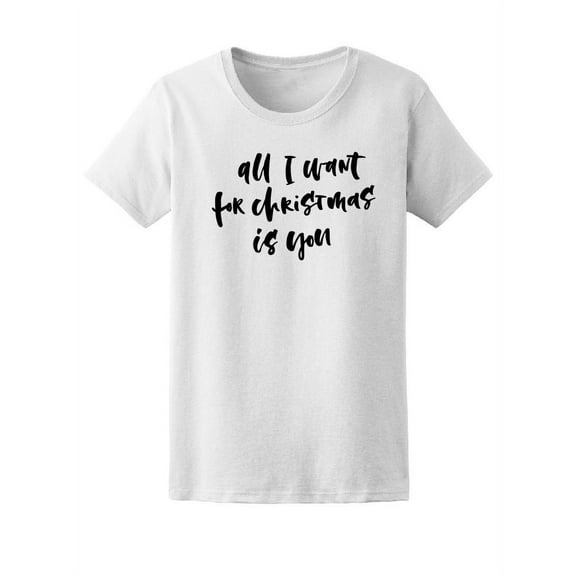 All I Want For Christmas Is You T-Shirt Women -Image by Shutterstock, Female Medium