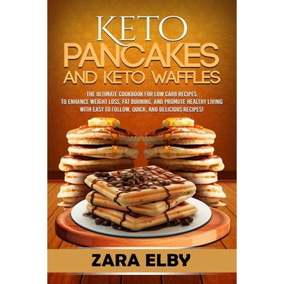 Pre-Owned Keto Pancakes and Keto Waffles: The Ultimate Cookbook for Low Carb Recipes to Enhance Weight Loss, Fat Burning, and Promote Healthy Living with Easy t (Paperback) 1693761041 9781693761041