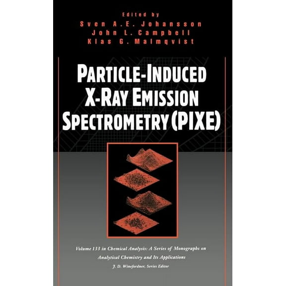 Chemical Analysis: A Monographs on Analy Particle-Induced X-Ray Emission Spectrometry (Pixe), Book 184, (Hardcover)