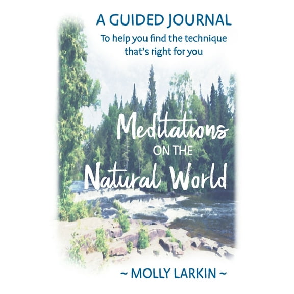 Meditations on the Natural World: A Guided Journal To help you find the technique that's right for you, (Paperback)