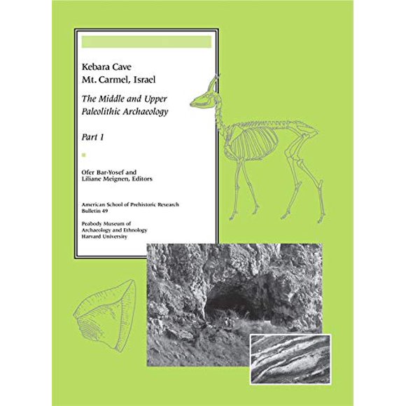 Kebara Cave, Mt. Carmel, Israel, Part I: The Middle and Upper Paleolithic Archaeology (American School of Prehistoric Research Bulletins)