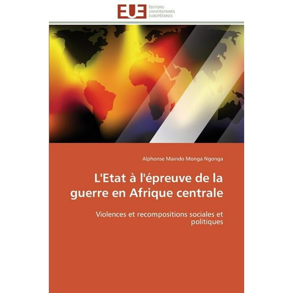 Omn.Univ.Europ. L'etat Ã  l'Ã©preuve de la guerre en afrique centrale, (Paperback)