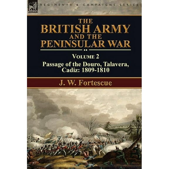 The British Army and the Peninsular War: Volume 2-Passage of the Douro, Talavera, Cadiz: 1809-1810, (Hardcover)