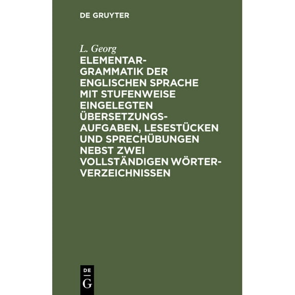 Elementargrammatik Der Englischen Sprache Mit Stufenweise Eingelegten Übersetzungsaufgaben, Lesestücken Und Sprechübunge, (Hardcover)