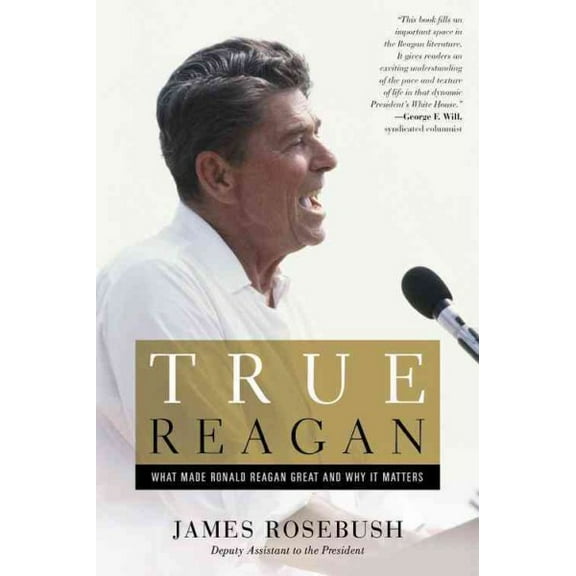 Pre-Owned True Reagan: What Made Ronald Reagan Great and Why It Matters (Hardcover) 1455593826 9781455593828