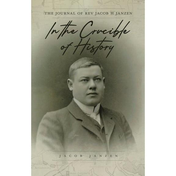 In the Crucible of History: The Journal of Rev Jacob H Janzen, (Paperback)
