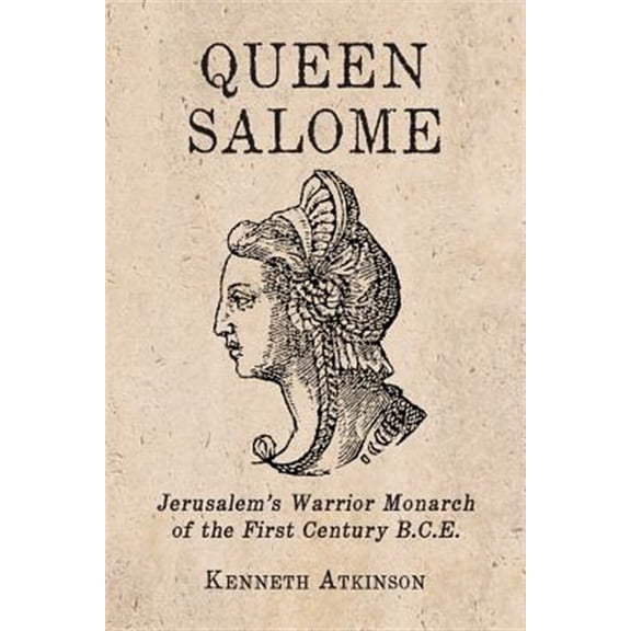 Pre-Owned Queen Salome: Jerusalem's Warrior Monarch of the First Century B.C.E. (Paperback)