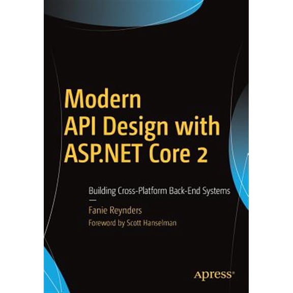 Pre-Owned Modern API Design with ASP.NET Core 2: Building Cross-Platform Back-End Systems Paperback