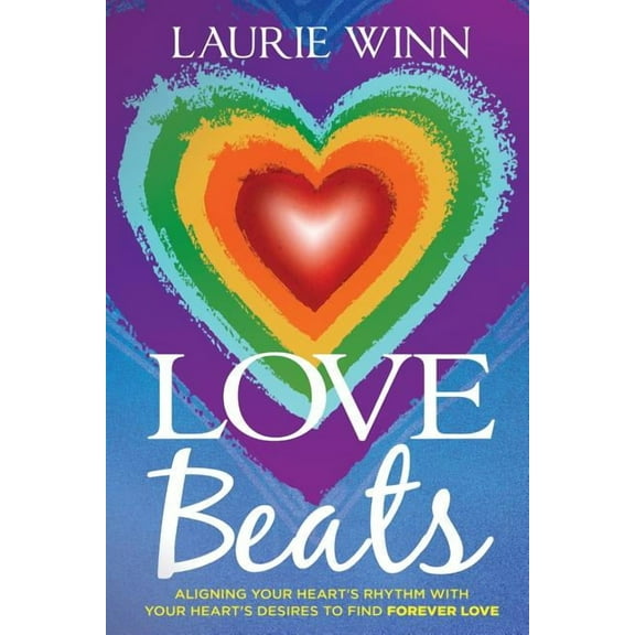 Love Beats : Aligning Your Heart's Rhythm with Your Heart's Desires to Find Forever Love (Paperback)