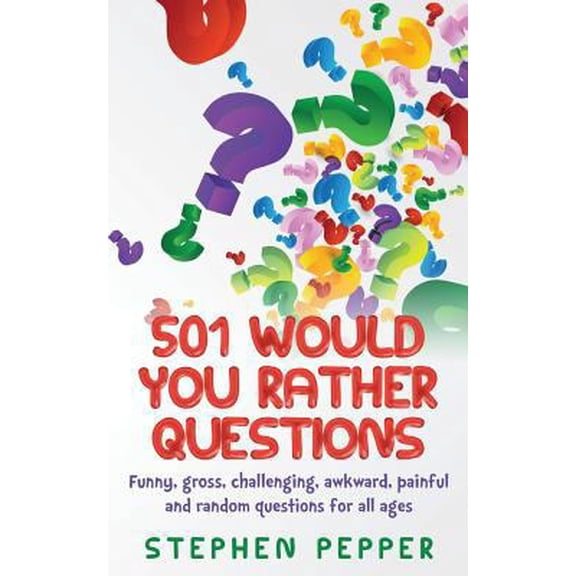 Pre-Owned 501 Would You Rather Questions: Funny, gross, challenging, awkward, painful and random questions for all ages (Paperback) 1519502672 9781519502674