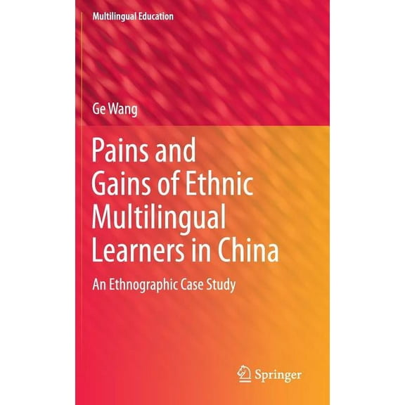 Multilingual Education: Pains and Gains of Ethnic Multilingual Learners in China: An Ethnographic Case Study (Hardcover)