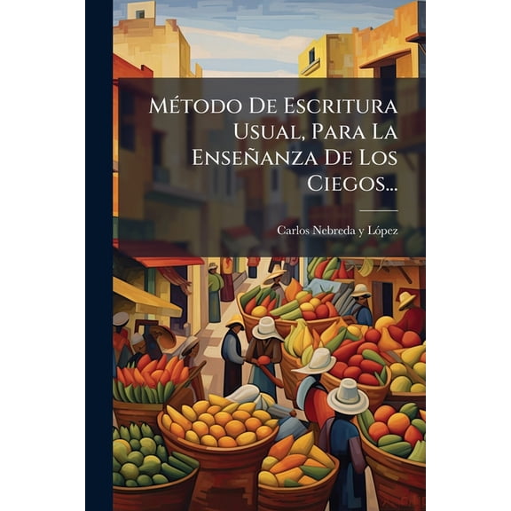 Método De Escritura Usual, Para La Enseñanza De Los Ciegos... (Paperback)