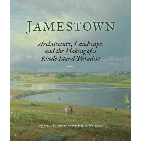Jamestown: Architecture, Landscape, and the Making of a Rhode Island Paradise, (Hardcover)