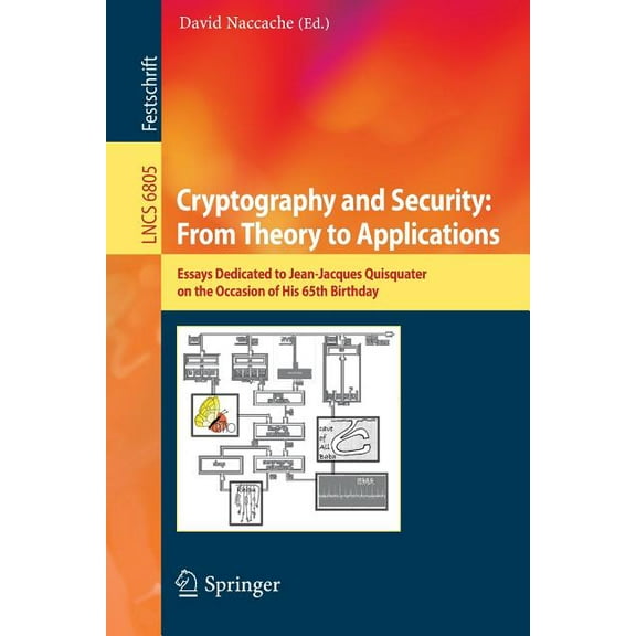 Cryptography and Security: From Theory to Applications: Essays Dedicated to Jean-Jacques Quisquater on the Occasion of H, (Paperback)
