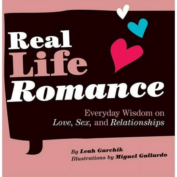 Real Life Romance : Everyday Wisdom on Love, Sex, and Relationships (Hardcover)