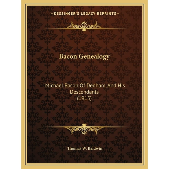 Bacon Genealogy: Michael Bacon of Dedham, and His Descendants (1915)