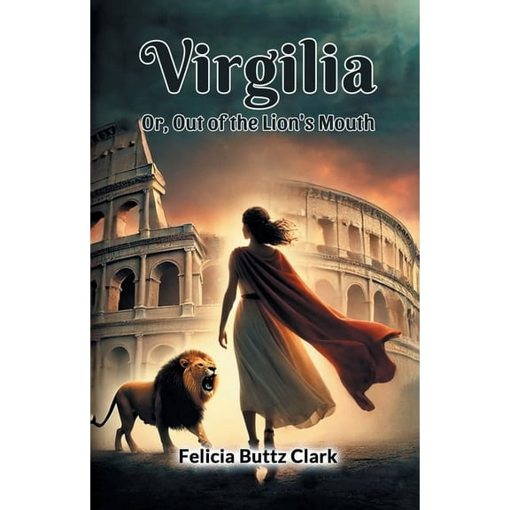 Virgilia Or, Out of the Lion's Mouth, (Paperback)
