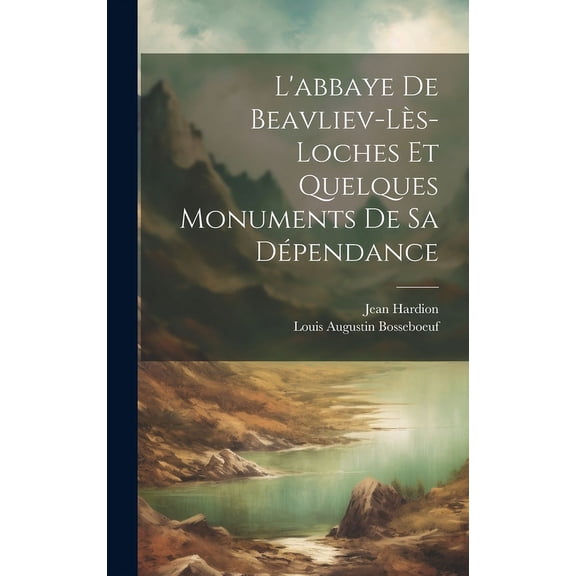 L'abbaye De Beavliev-lès-loches Et Quelques Monuments De Sa Dépendance (Hardcover)