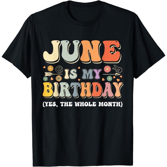June Is My Birthday Yes The Whole Month Birthday Groovy T-Shirt