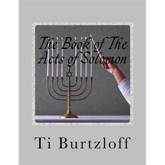 The Book of The Acts of Solomon: 1 Kings 11:41 (Paperback) by Ti Burtzloff