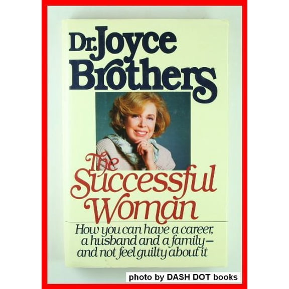 Pre-Owned The Successful Woman: How You Can Have a Career, a Husband and a Family--And Not Feel Guilty About It (Hardcover) 0671552651 9780671552657