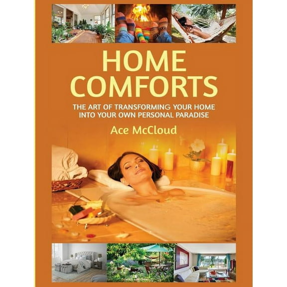 Home Comforts Experience Decorating and Home Comforts: The Art of Transforming Your Home Into Your Own Personal Paradise, (Hardcover)