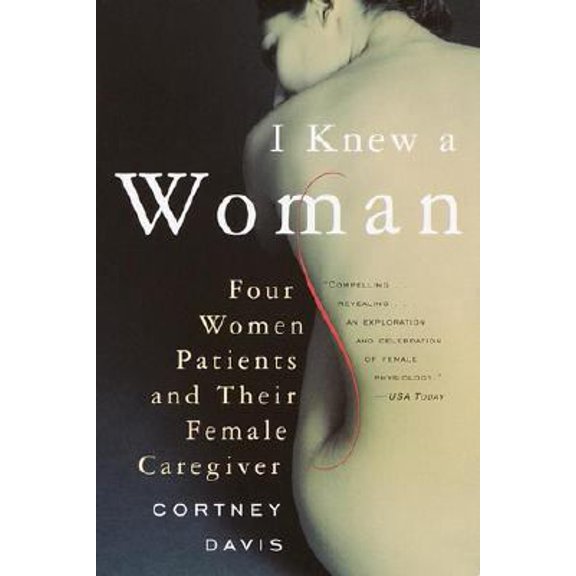 Pre-Owned I Knew a Woman: Four Women Patients and Their Female Caregiver (Paperback) 0345438744 9780345438744