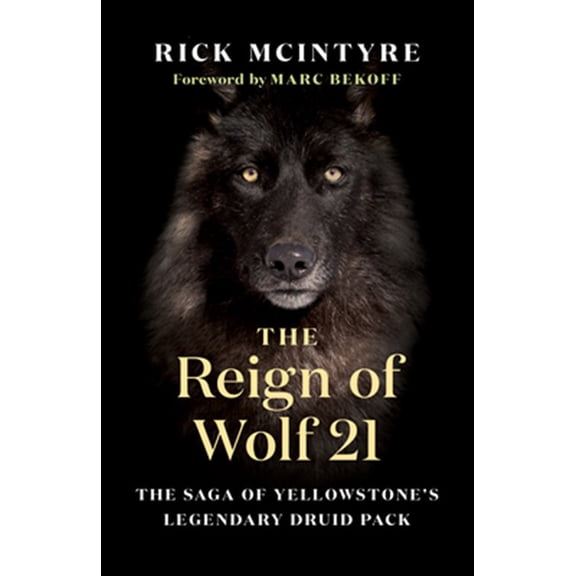Pre-Owned The Reign of Wolf 21: The Saga of Yellowstone's Legendary Druid Pack (The Alpha Wolves of Yellowstone, 2) Hardcover