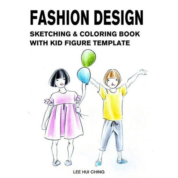 Fashion Drawing & Coloring Sketchbook for Beginner: Fashion Design Sketching & Coloring Book with Kid Figure Template: Large Boys & Girls Croquis with Clothing Outline for Easily Creating Styles and P