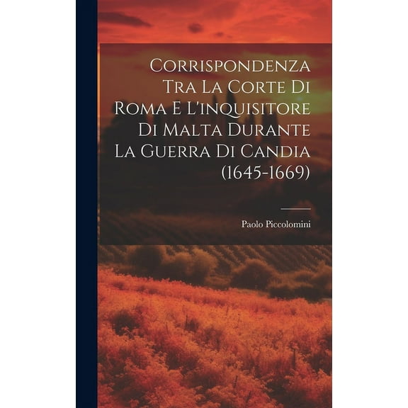 Corrispondenza Tra La Corte Di Roma E L'inquisitore Di Malta Durante La Guerra Di Candia (1645-1669) (Hardcover)