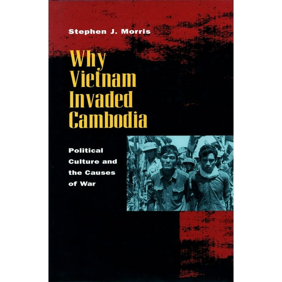 Why Vietnam Invaded Cambodia: Political Culture and the Causes of War, (Paperback)