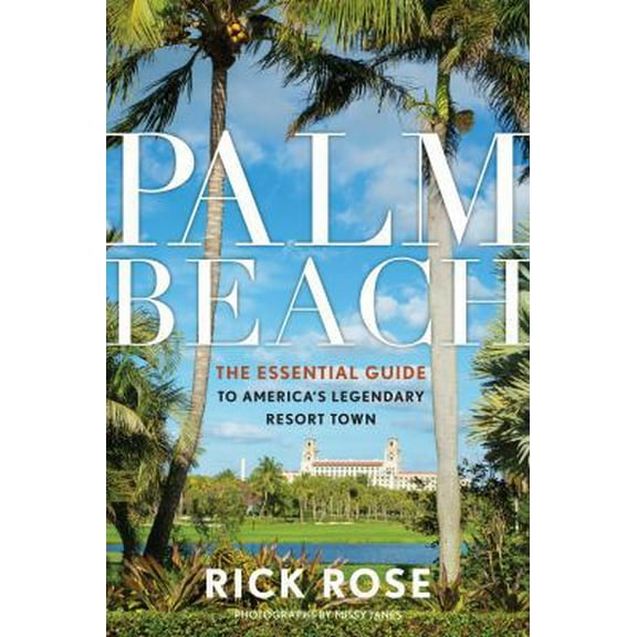 Pre-Owned Palm Beach: The Essential Guide to America's Legendary Resort Town (Paperback) 1493028898 9781493028894