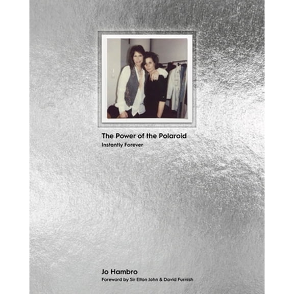 Pre-Owned The Power of the Polaroid: Instantly Forever (Hardcover) by Jo Hambro, Sir Elton John & David Furnish