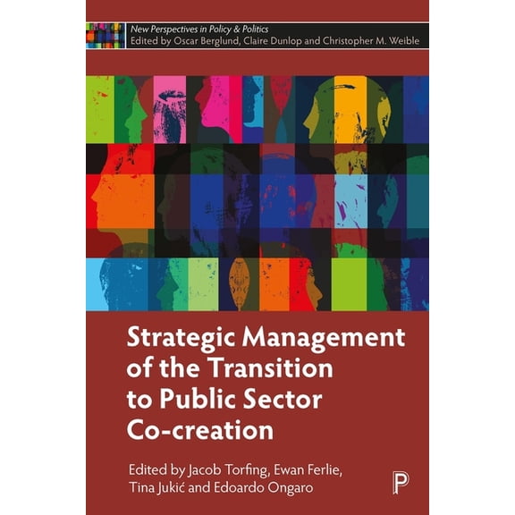 New Perspectives in Policy and Politics Strategic Management of the Transition to Public Sector Co-Creation, (Hardcover)