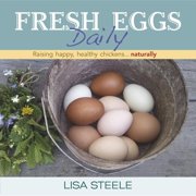 Pre-Owned Fresh Eggs Daily: Raising Happy, Healthy Chickens... Naturally (Hardcover 9780985562250) by Lisa Steele