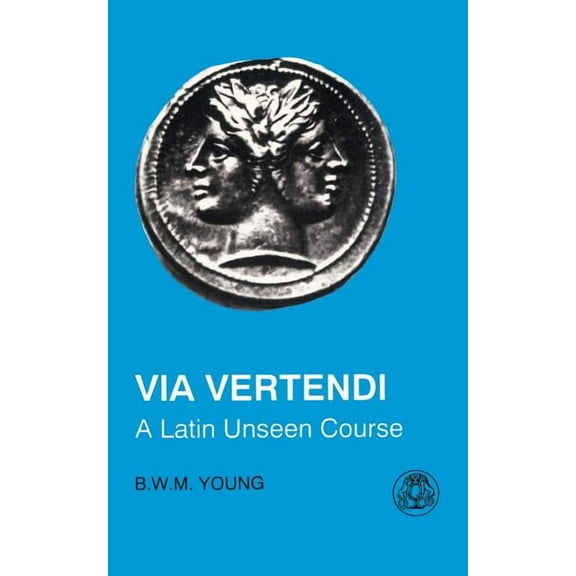 Latin Language Via Vertendi: A Latin Unseen Course, (Paperback)