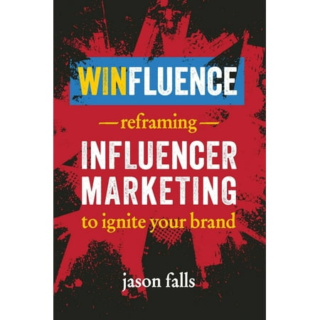Winfluence : Reframing Influencer Marketing to Ignite Your Brand (Paperback)