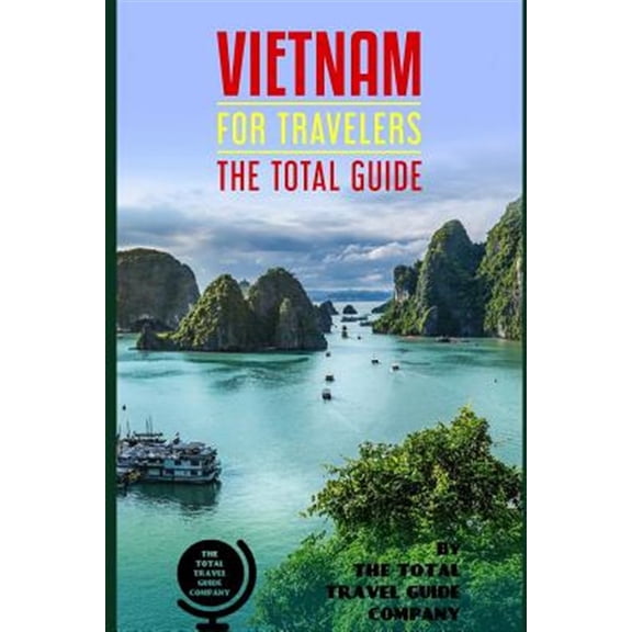 Pre-Owned VIETNAM FOR TRAVELERS. The total guide: The comprehensive traveling guide for all your traveling needs. By THE TOTAL TRAVEL GUIDE COMPANY