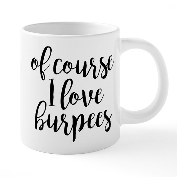 CafePress - Of Course I Love Burpees - 20 Oz White Ceramic Mega Mug