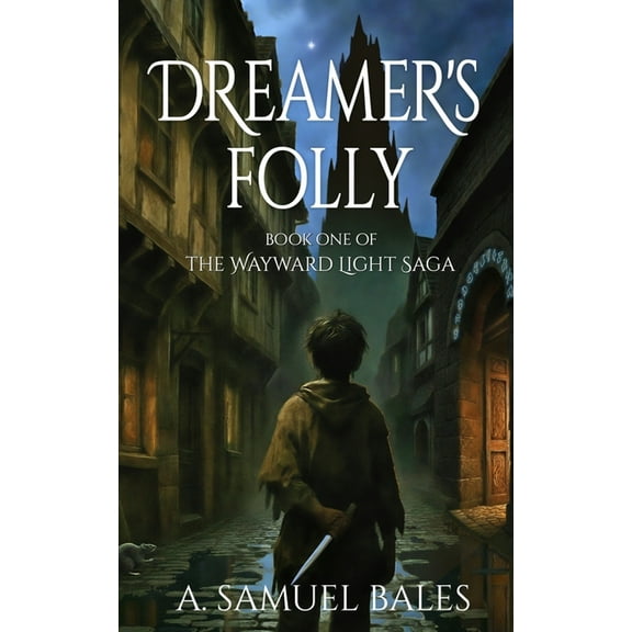 The Wayward Light Saga Dreamer's Folly, Book 1, (Paperback)