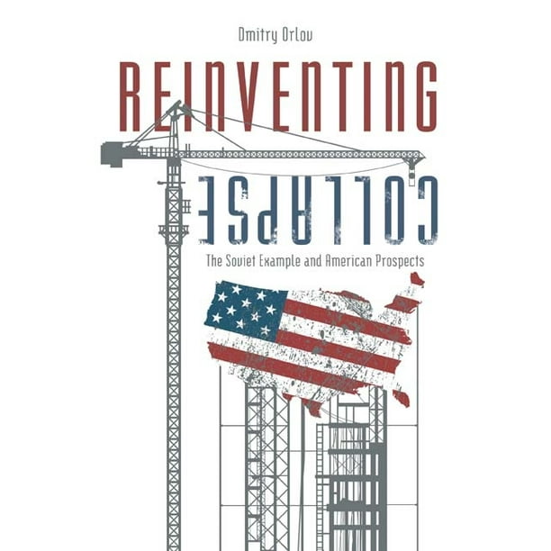 Reinventing Collapse The Soviet Example And American Prospects Paperback Walmart Com Walmart Com Reinventing Collapse The Soviet Example And American Prospects Paperback Walmart Com Walmart Com