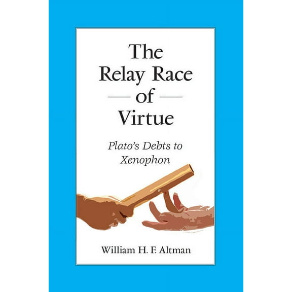 Suny Ancient Greek Philosophy The Relay Race of Virtue: Plato's Debts to Xenophon, (Paperback)