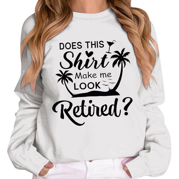 Telankuip Does Shirt Makeme Look Retired Sweatshirts for Women Trendy Crewneck Long Sleeve Tops Retirement Gifts Soft Comfort Fall Winter Casual Pullovers White XL