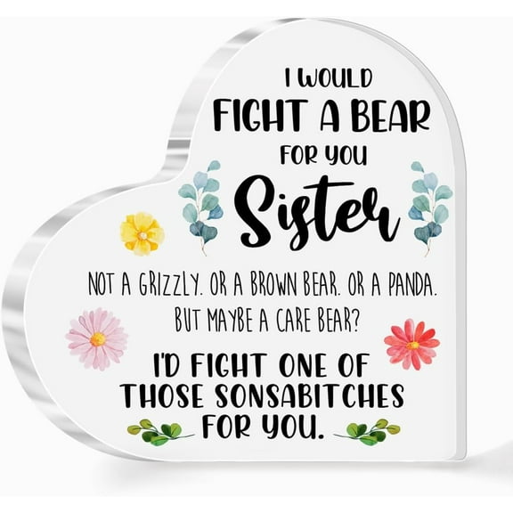 Sisters Gifts from Sister Acrylic Heart Sign,Sister Plaque Gifts Ideas,I Would Fight A Bear For You Sister Sign Plaque Gift For Girls Sisters Women 4x4 inch