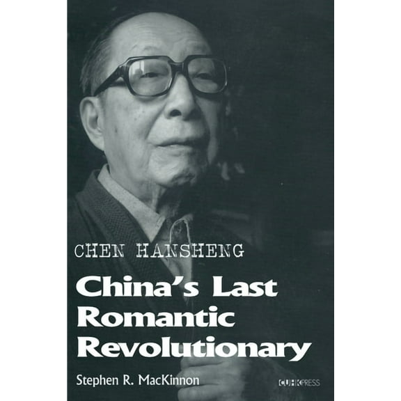 Chen Hansheng: China's Last Romantic Revolutionary, (Hardcover)
